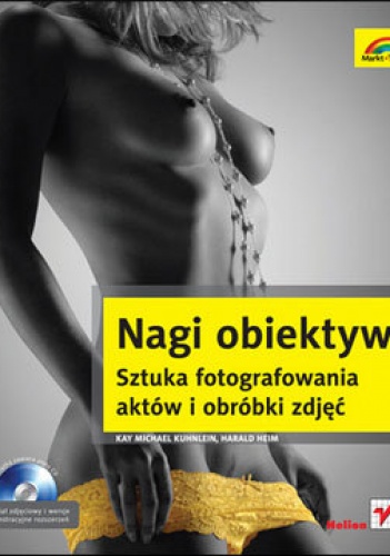 Nagi obiektyw. Sztuka fotografowania aktów i obróbki zdjęć - Harald Heim, Kay Michael Kuhnlein