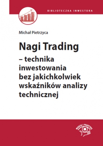 Nagi Trading - technika inwestowania bez jakichkolwiek wskaźników analizy technicznej - Michał Pietrzyca