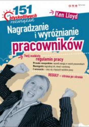 Nagradzanie i wyróżnianie pracowników. 151 błyskotliwych rozwiązań - Ken Lloyd