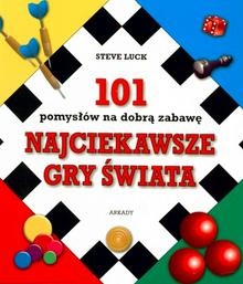 Najciekawsze gry świata. 101 pomysłow na dobrą zabawę - Steve Luck