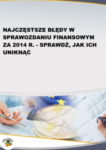 Najczęstsze błędy w sprawozdaniu finansowym za 2014 r. - sprawdź, jak ich uniknąć - Magdziarz Grzegorz