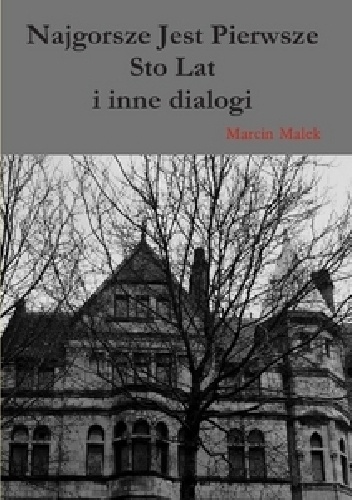 Najgorsze jest pierwsze sto lat i inne dialogi - Marcin Małek