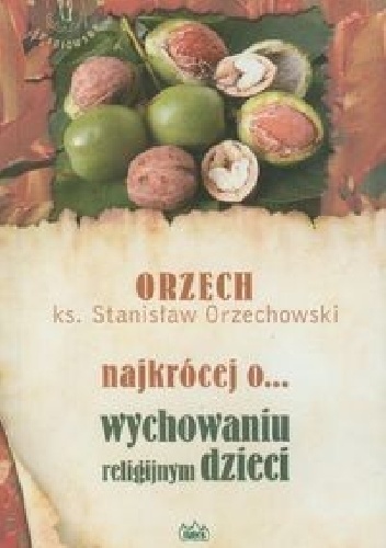Najkrócej o... wychowaniu religijnym dzieci - ks. Stanisław Orzechowski