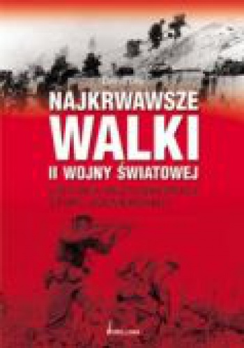 Najkrwawsze Walki II Wojny Światowej - David Lee