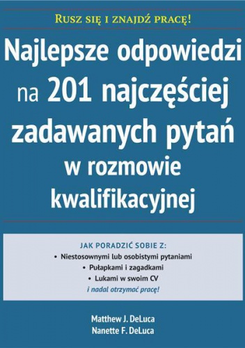 Najlepsze odpowiedzi na 201 najczęściej zadawanych pytań w rozmowie kwalifikacyjnej - Matthew J. DeLuca