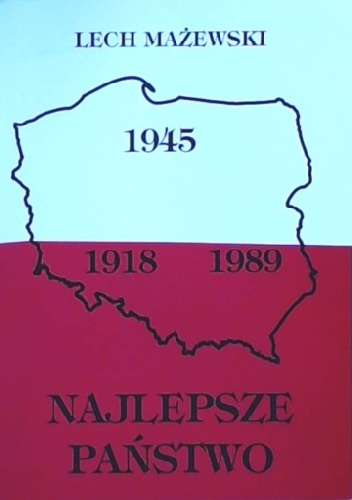 Najlepsze Państwo (z perspektywy patriotycznego realisty) - Lech Mażewski