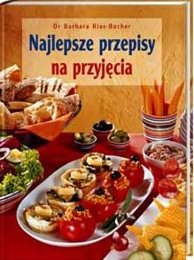 Najlepsze przepisy na przyjęcia - Barbara Rias-Bucher