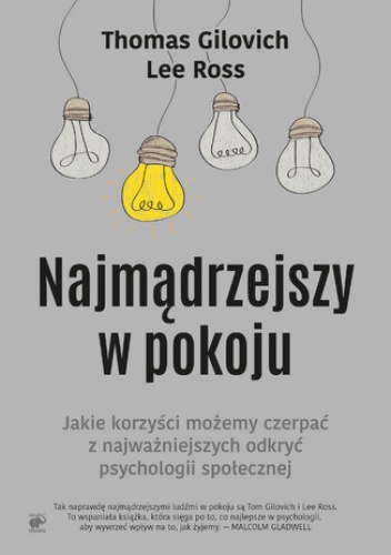 Najmądrzejszy w pokoju. Jaki korzyści możemy czerpać z najważniejszych odkryć psychologii społecznej - Thomas Gilovich, Lee Ross