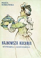 Najnowsza kuchnia - wytworna i gospodarska - Marta Norkowska