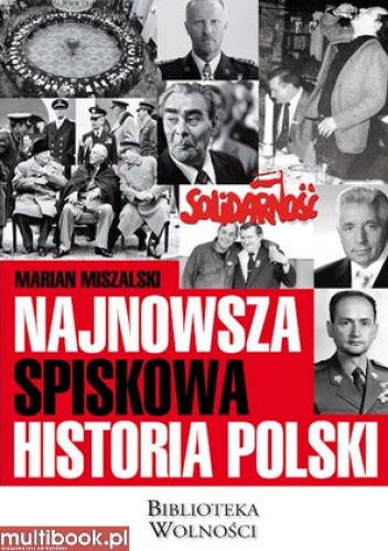 Najnowsza spiskowa historia Polski - Marian Miszalski