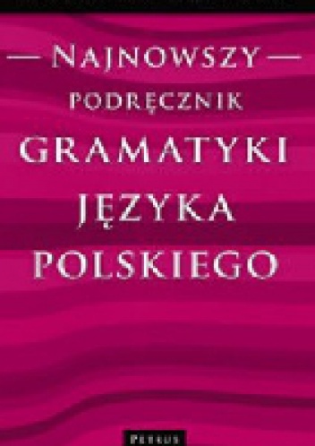 Najnowszy podręcznik gramatyki języka polskiego - Edward Polański