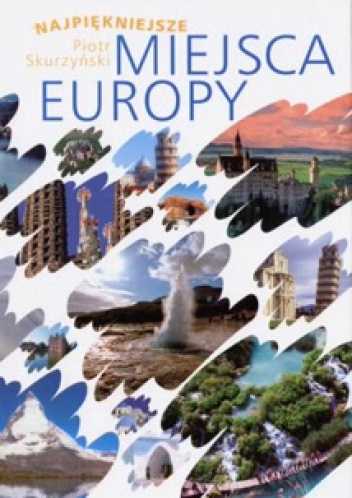 Najpiękniejsze miejsca Europy - Piotr Skurzyński