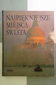 Najpiękniejsze miejsca świata - praca zbiorowa