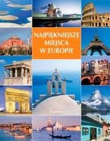 Najpiękniejsze miejsca w Europie - praca zbiorowa