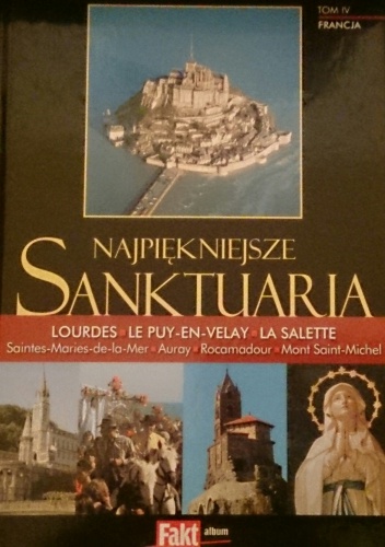 Najpiękniejsze Sanktuaria. Francja. Tom IV. - Piotr Żak