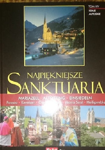 Najpiękniejsze Sanktuaria. Kraje Alpejskie. Tom XIV.
