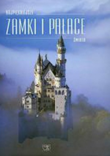 Najpiękniejsze Zamki i Pałace Świata - praca zbiorowa