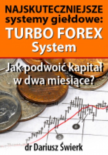 Najskuteczniejsze systemy giełdowe: Turbo Forex System - Dariusz Świerk
