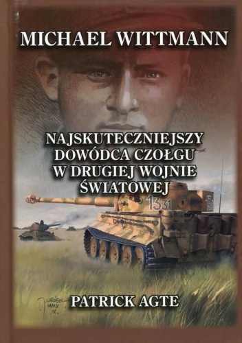 Najskuteczniejszy dowódca czołgu w II wojnie światowej - Agte Patrick