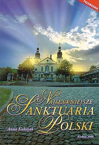 Najsławniejsze sanktuaria Polski - Anna Kubajak
