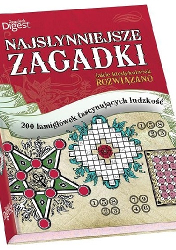 Najsłynniejsze zagadki jakie kiedykolwiek rozwiązano. 200 łamigłówek fascynujących ludzkość - praca zbiorowa