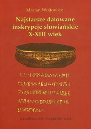 Najstarsze datowane inskrypcje słowiańskie X-XIII wiek - Marian Wójtowicz