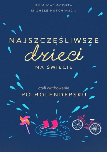 Najszczęśliwsze dzieci na świecie czyli wychowanie po holendersku - Rina Mae Acosta, Michele Hutchison