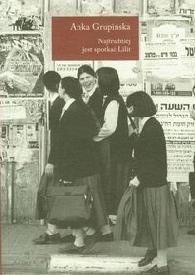 Najtrudniej jest spotkać Lilit. Opowieści chasydzkich kobiet - Anka Grupińska