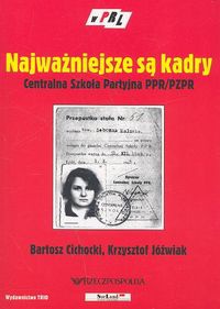 Najważniejsze są kadry. Centralna Szkoła Partyjna PPR/PzPR - Krzysztof Jóźwiak