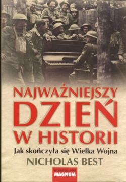 Najważniejszy dzień w historii Jak skończyła się Wielka Wojna - Nicholas Best