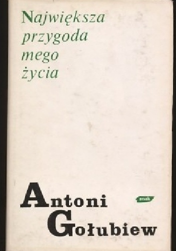 Największa przygoda mego życia. Lata nad "Bolesławem Chrobrym" - Antoni Gołubiew