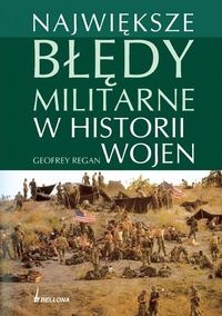 Największe błędy militarne w historii wojen - Geoffrey Regan