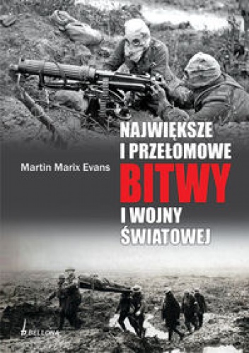 Największe i przełomowe bitwy I wojny światowej - Martin Marix Evans