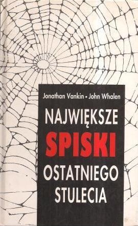 Największe spiski ostatniego stulecia - Jonathan Vankin, John Whalen