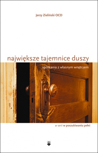 Największe tajemnice duszy. Spotkania z własnym wnętrzem. - Jerzy Zieliński