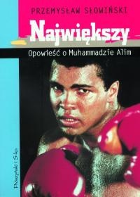 Największy. Opowieść o Muhammadzie Alim - Przemysław Słowiński