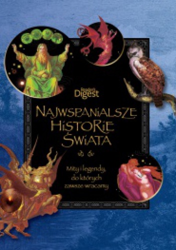 Najwspanialsze historie świata. Mity i legendy, do których zawsze wracamy - praca zbiorowa