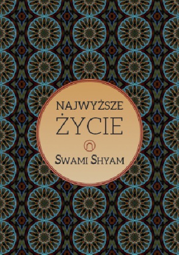 Najwyższe Życie - Swami Shyam
