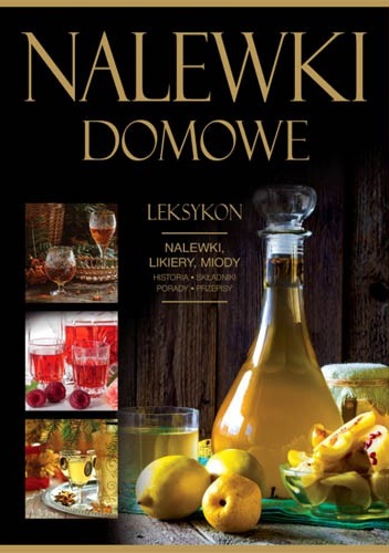 Nalewki domowe. Leksykon - Andrzej Fiedoruk, Marta Szydłowska