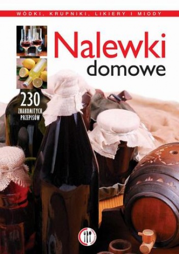 Nalewki domowe. Wódki, krupniki, likiery i miody - Marta Szydłowska