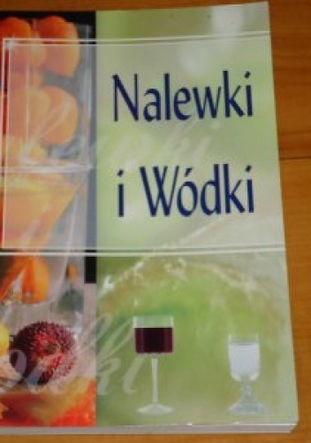 Nalewki i wódki - praca zbiorowa