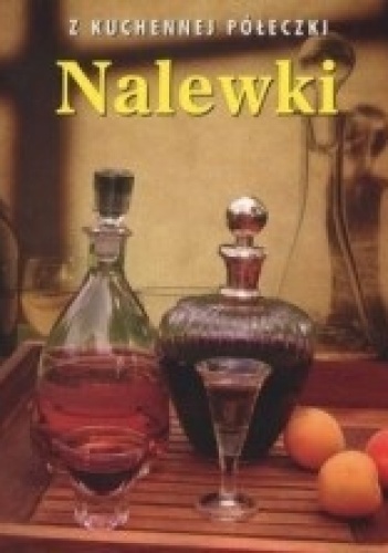 Nalewki. Z kuchennej półeczki - Elżbieta Adamska