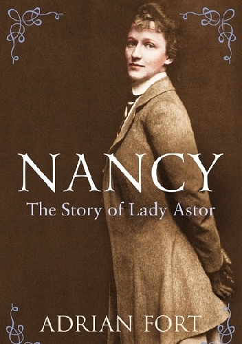 Nancy: The Story of Lady Astor - Adrian Fort