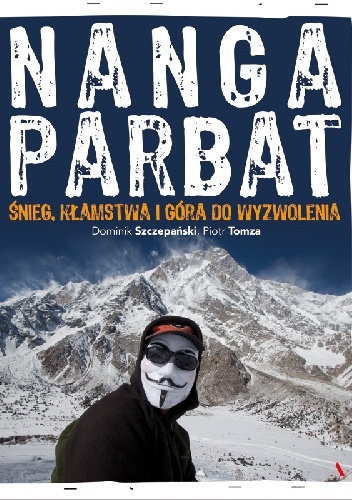 Nanga Parbat. Śnieg, kłamstwa i góra do wyzwolenia - Dominik Szczepański, Piotr Tomza