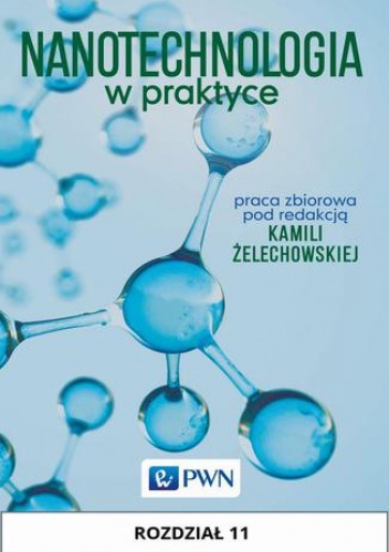 Nanotechnologia w praktyce. Rozdział 11 - Żelechowska Kamila