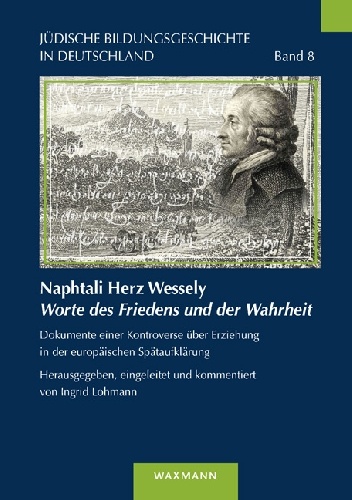 Naphtali Herz Wessely Worte des Friedens und der Wahrheit: Dokumente einer Kontroverse über Erziehung in der europäischen Spätaufklärung. - praca zbiorowa