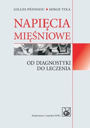 Napięcia mięśniowe. Od diagnostyki do leczenia - Serge Tixa, Gilles Peninou