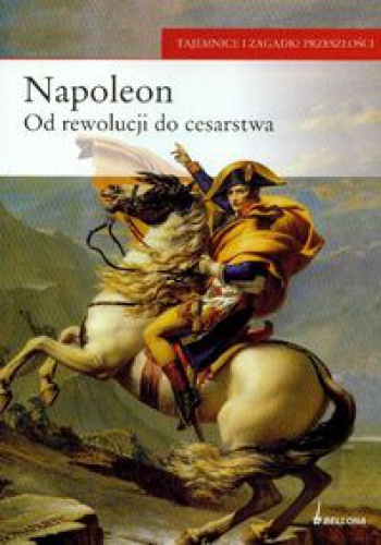 Napoleon. Od rewolucji do cesarstwa - Paolo Cau