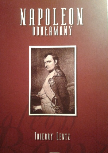 Napoleon odkłamany - Thierry Lentz