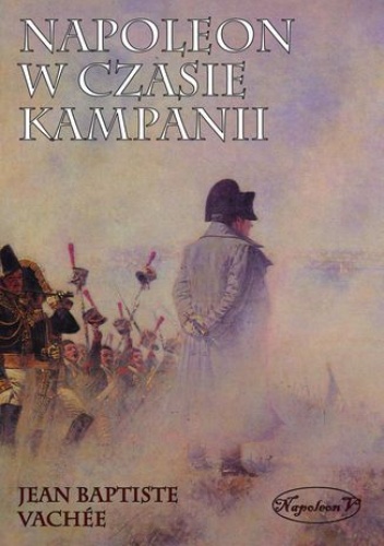 Napoleon w czasie kampanii - Baptiste Vachee Jean